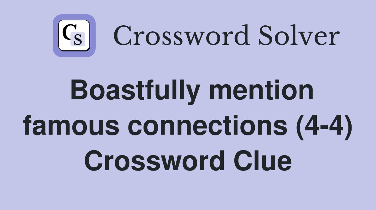 Boastfully mention famous connections (44) Crossword Clue Answers